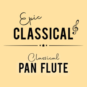 EPIC CLASSICAL – Classical Pan Flute