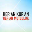 Her An Kur’an Her An Mutluluk