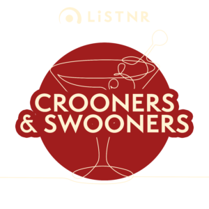 LiSTNR – Crooners & Swooners