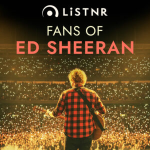 LiSTNR – Fans of Ed Sheeran (HLS)