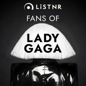 LiSTNR – Fans of Lady Gaga (HLS)