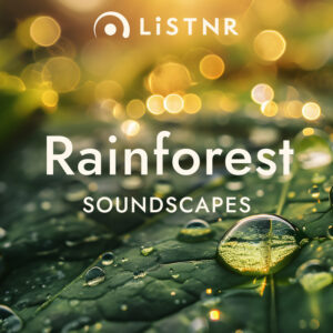 LiSTNR – Rainforest [Soundscapes]