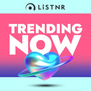 LiSTNR – Trending Now (HLS)
