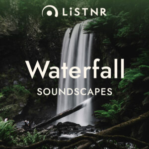 LiSTNR – Waterfall [Soundscapes]